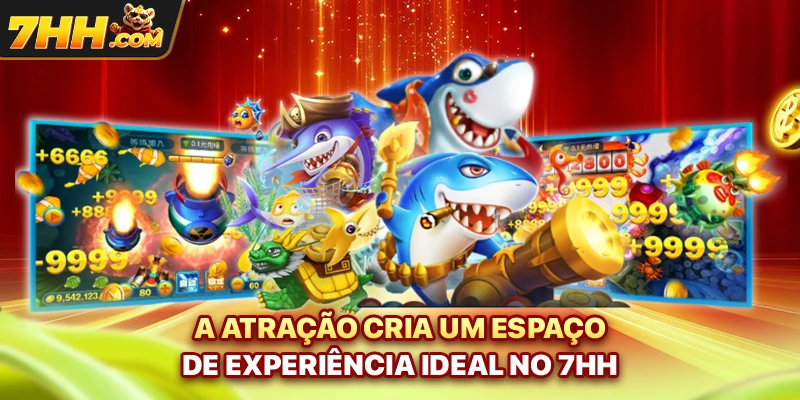 A atração cria um espaço de experiência ideal no 7hh 