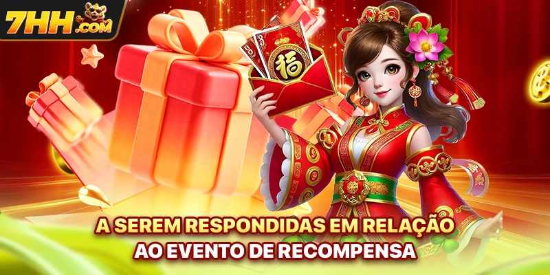 A serem respondidas em relação ao evento de recompensa