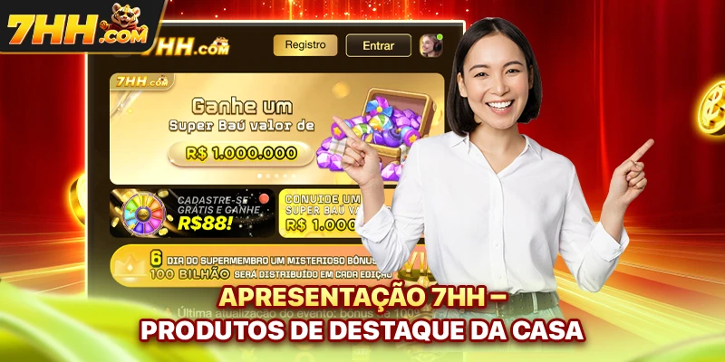 Apresentação 7hh - Produtos de destaque da casa