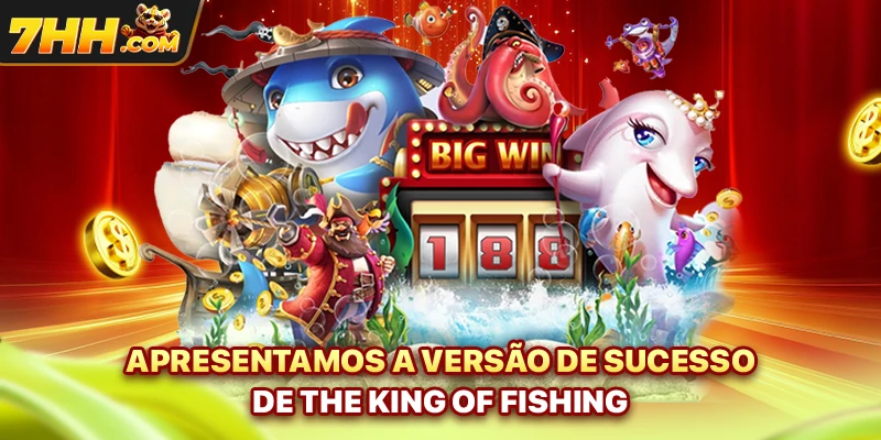 Apresentamos a versão de sucesso de The King Of Fishing