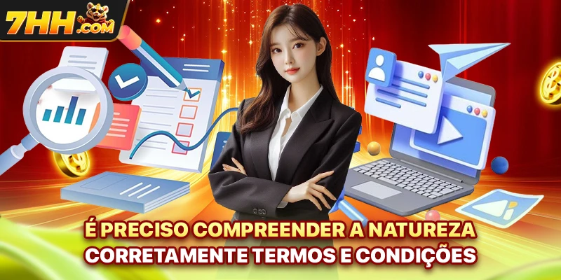 É preciso compreender a natureza corretamente termos e condições