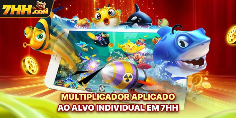 Multiplicador aplicado ao alvo individual em 7hh