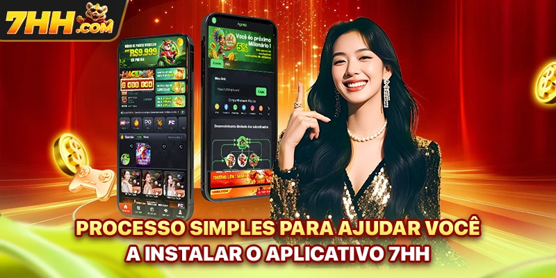Processo simples para ajudar você a instalar o aplicativo 7hh