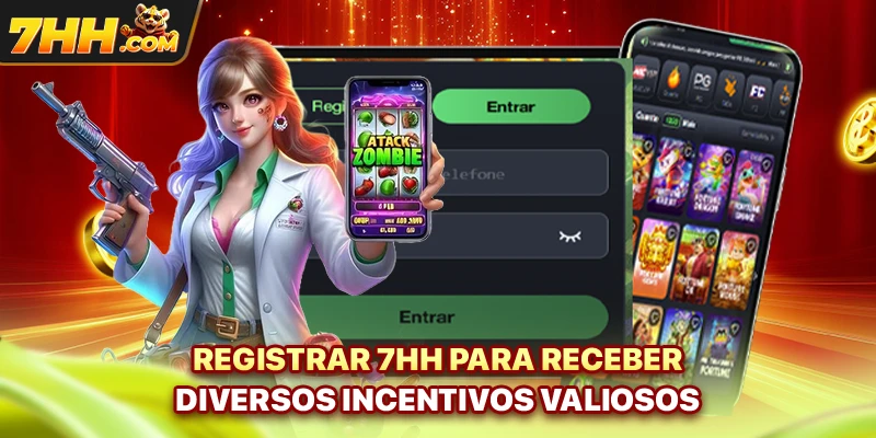 Registrar 7hh para receber diversos incentivos valiosos